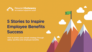 5 Stories to Inspire Employee Benefits Success