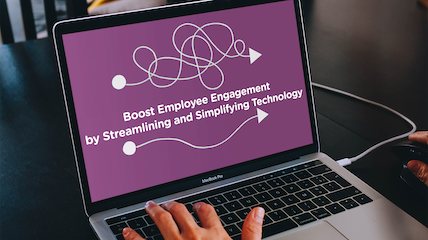 Boost Employee Engagement by Streamlining and Simplifying Technology