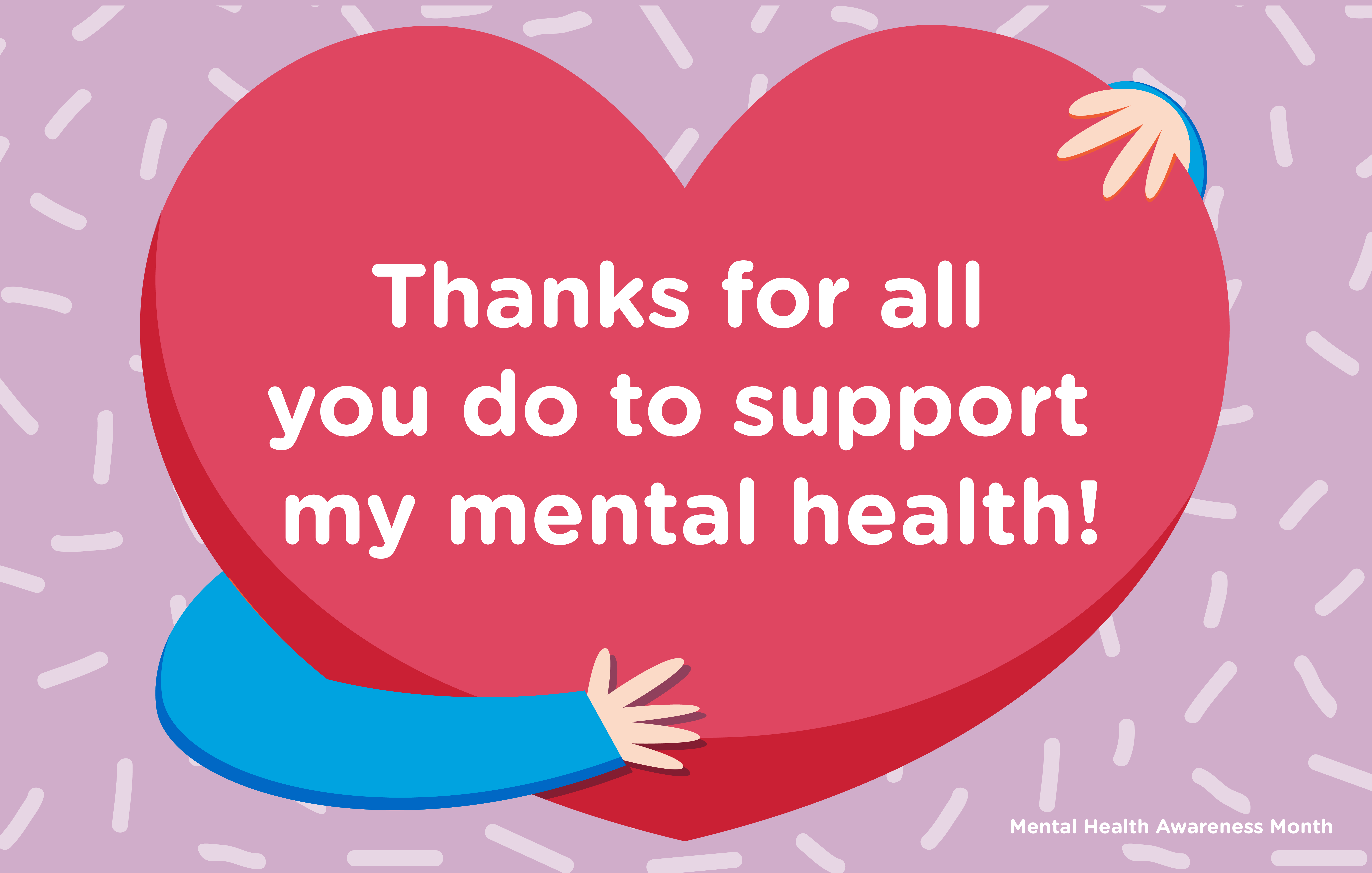 Mental Health Awareness Month: Thanks for all you do to support my mental health!