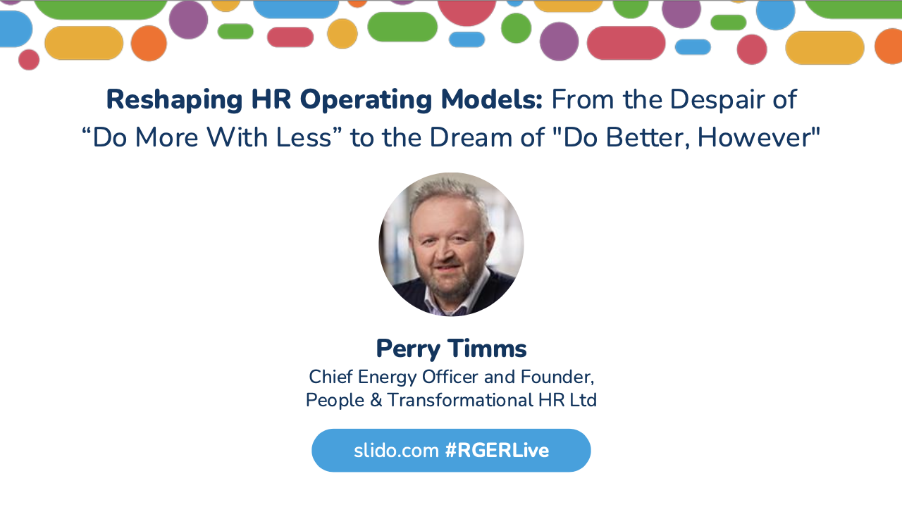 Reshaping HR Operating Models: From the Despair of “Do More With Less” to the Dream of 